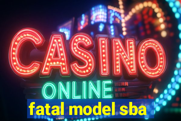 fatal model sba